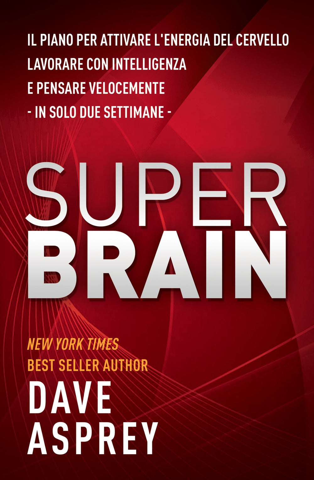 Super brain. Il piano per attivare l'energia del cervello, lavorare con intelligenza e pensare velocemente in sole due settimane.