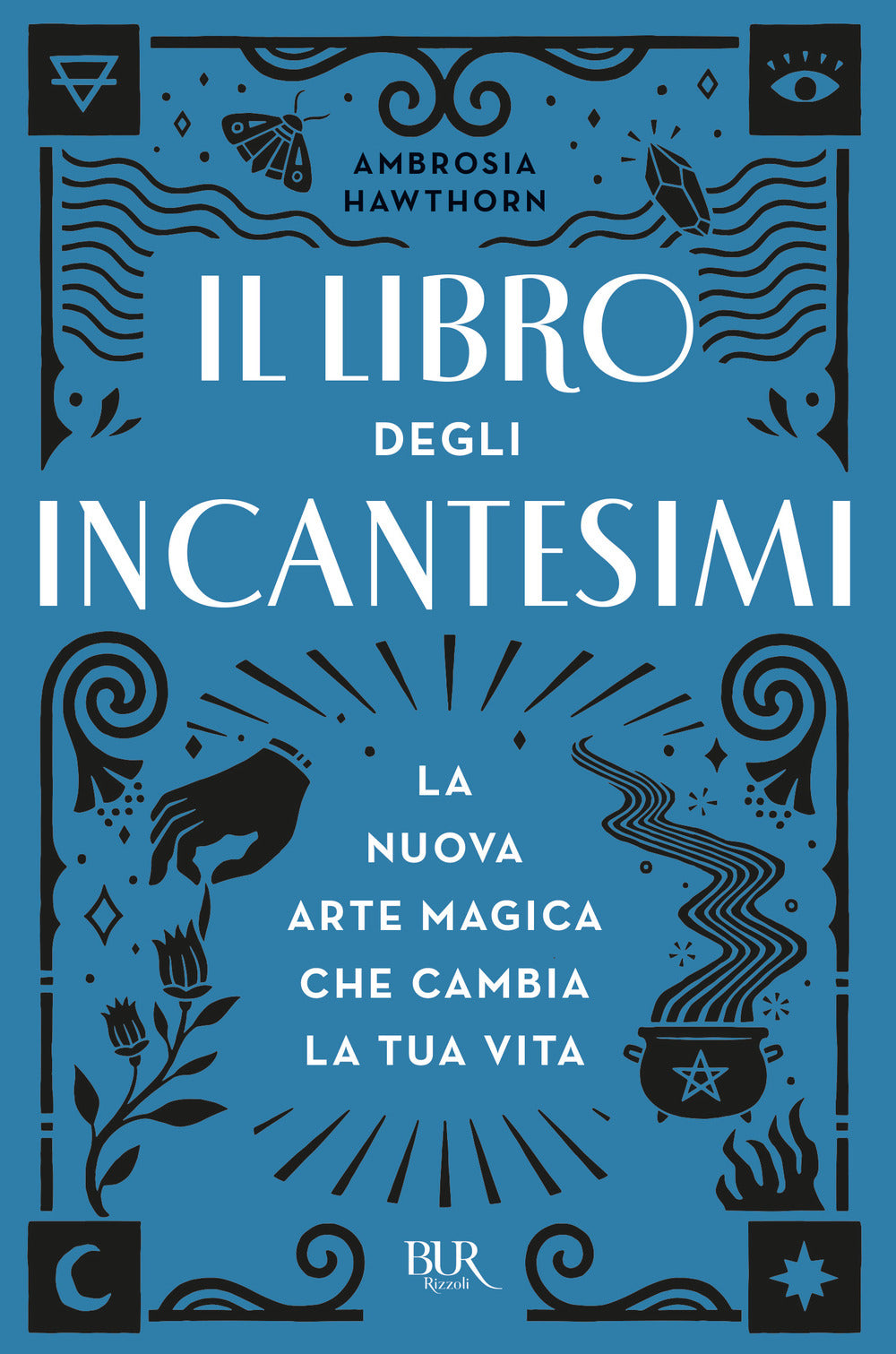 Il libro degli incantesimi. La nuova arte magica che cambia la tua vita.