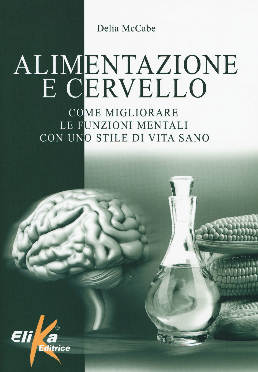 Alimentazione e cervello. Come migliorare le funzioni mentali con uno stile di vita sano.