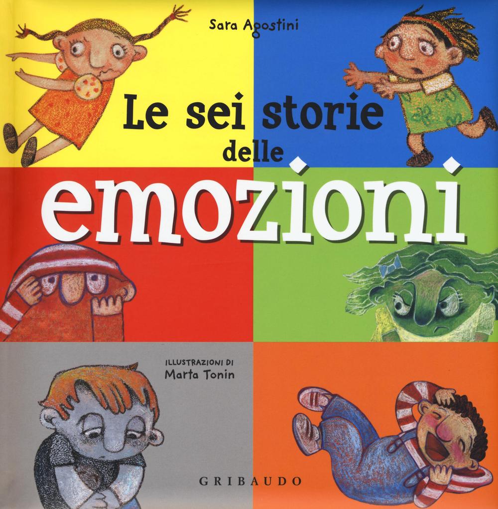 Le sei storie delle emozioni. Ediz. illustrata.