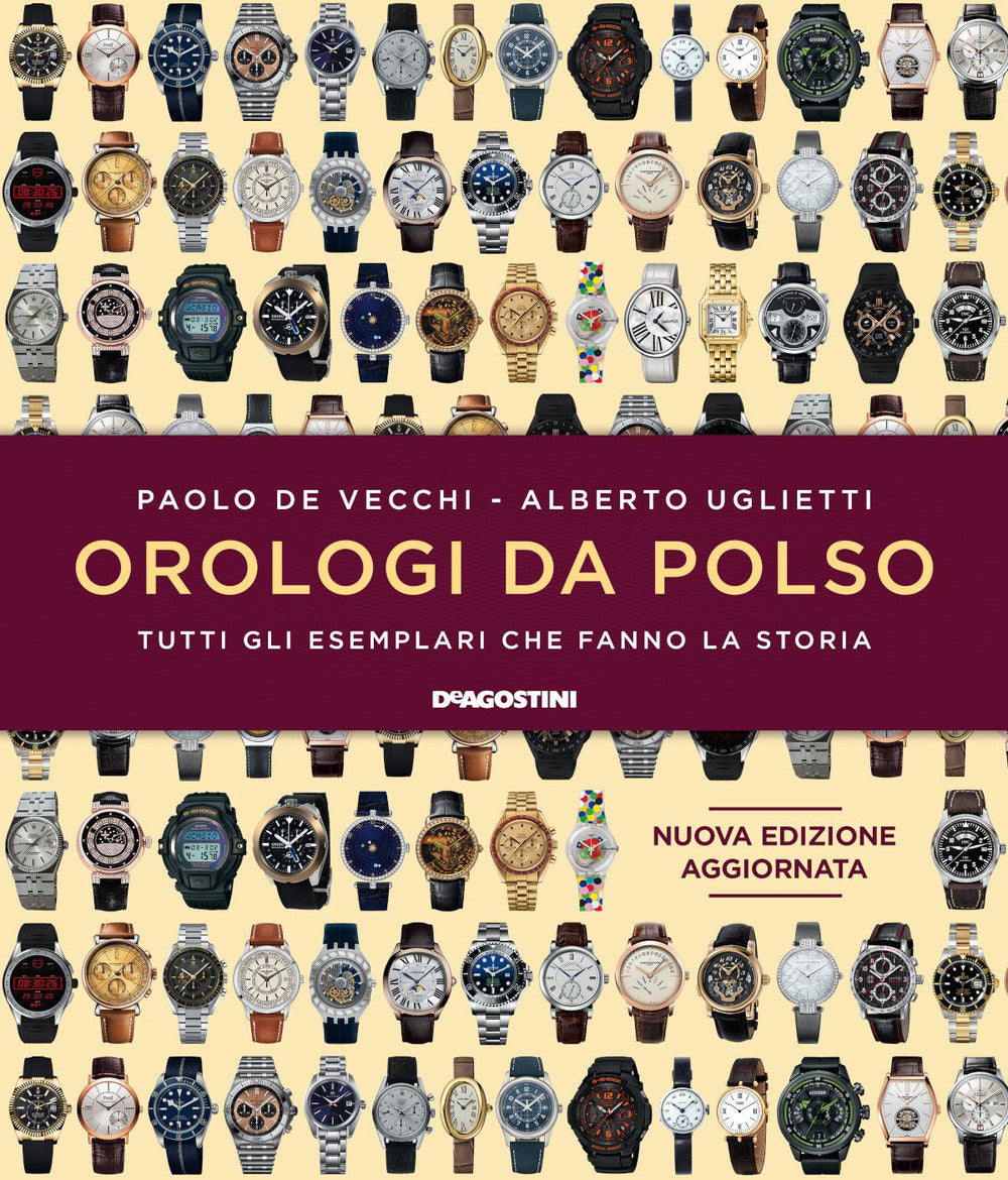 Orologi da polso. Tutti gli esemplari che fanno la storia. Ediz. illustrata.