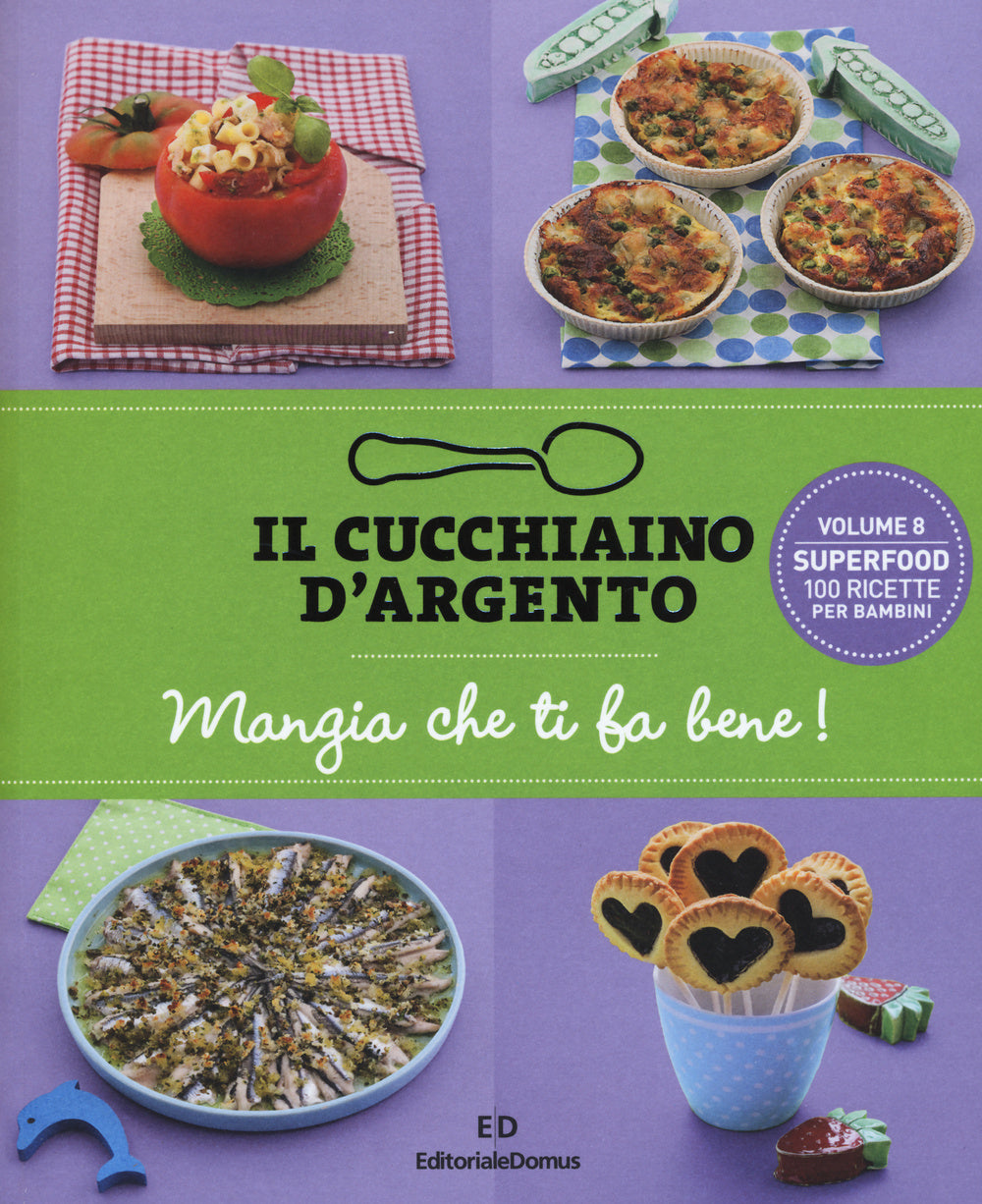 Il cucchiaino d'argento. Vol. 8: Mangia che ti fa bene! Superfood 100 ricette per bambini.