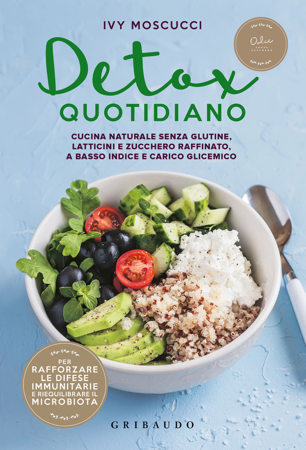 Detox quotidiano. Cucina naturale senza glutine, latticini e zucchero raffinato, a basso indice e carico glicemico.