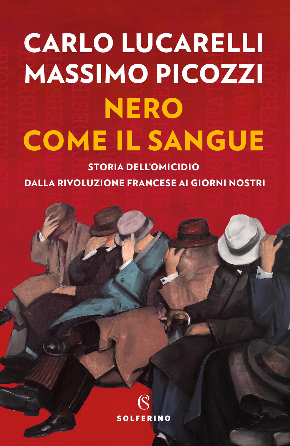 Nero come il sangue. Storia dell'omicidio dalla Rivoluzione francese ai giorni nostri.