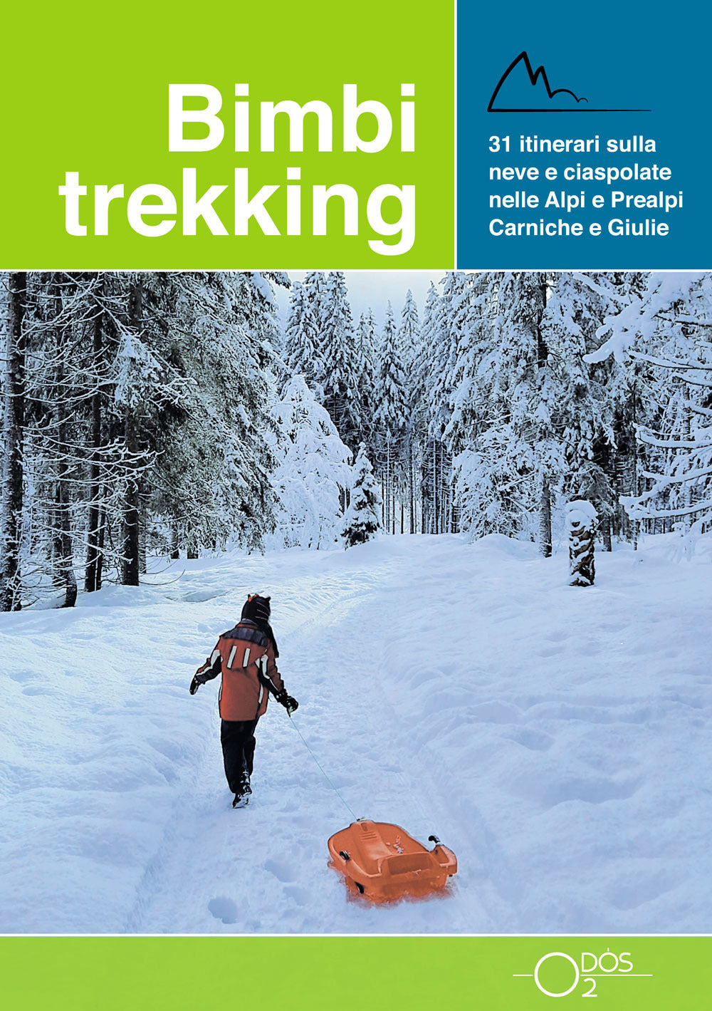 Bimbi trekking 3. 31 itinerari sulla neve e ciaspolate sulle Alpi e Prealpi Carniche e Giulie.
