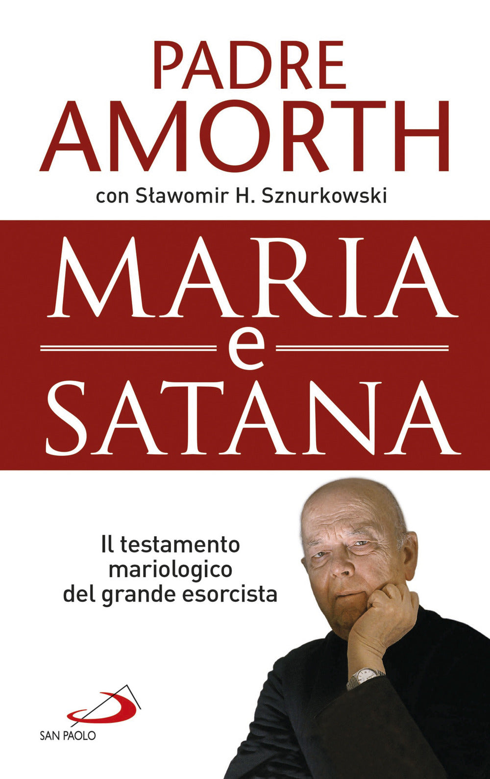 Maria e Satana. Colei che ci aiuta nella lotta contro il Maligno. L'ultima intervista al più noto esorcista del mondo.