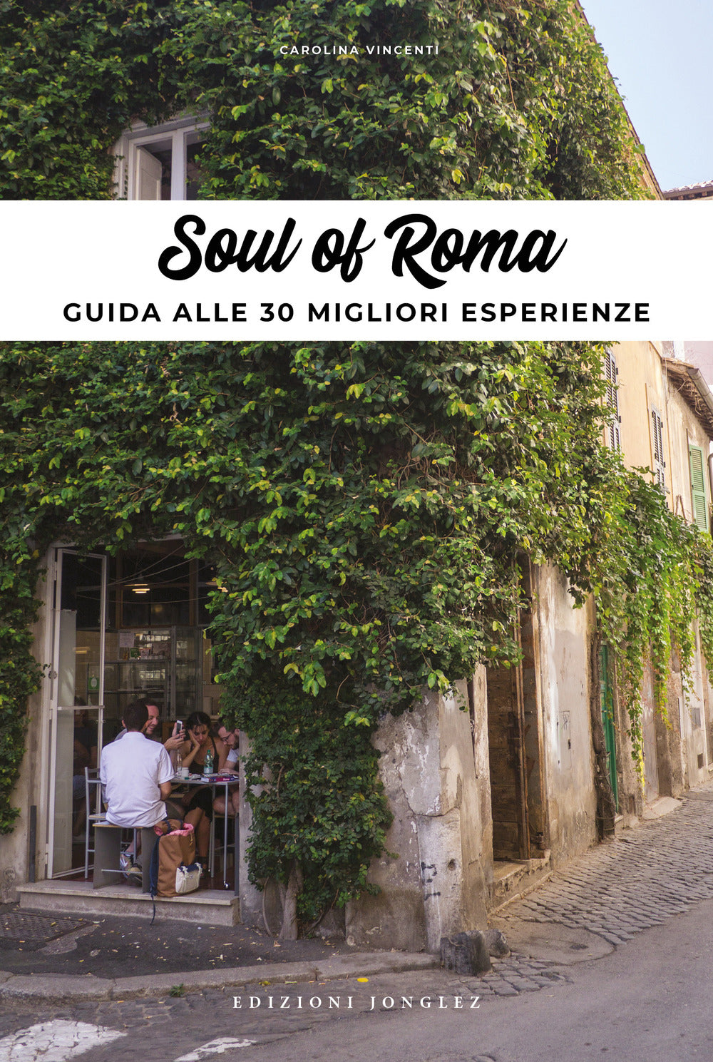 Soul of Rome. Guida alle 30 migliori esperienze