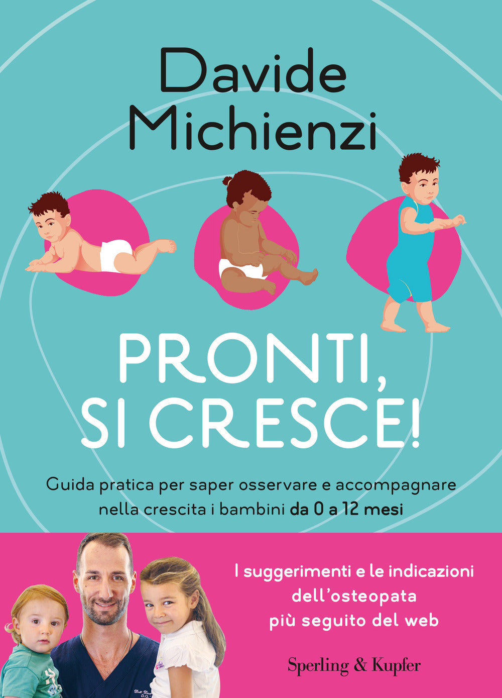 Pronti, si cresce! Guida pratica per saper osservare e accompagnare nella  crescita i bambini da 0 a 12 mesi