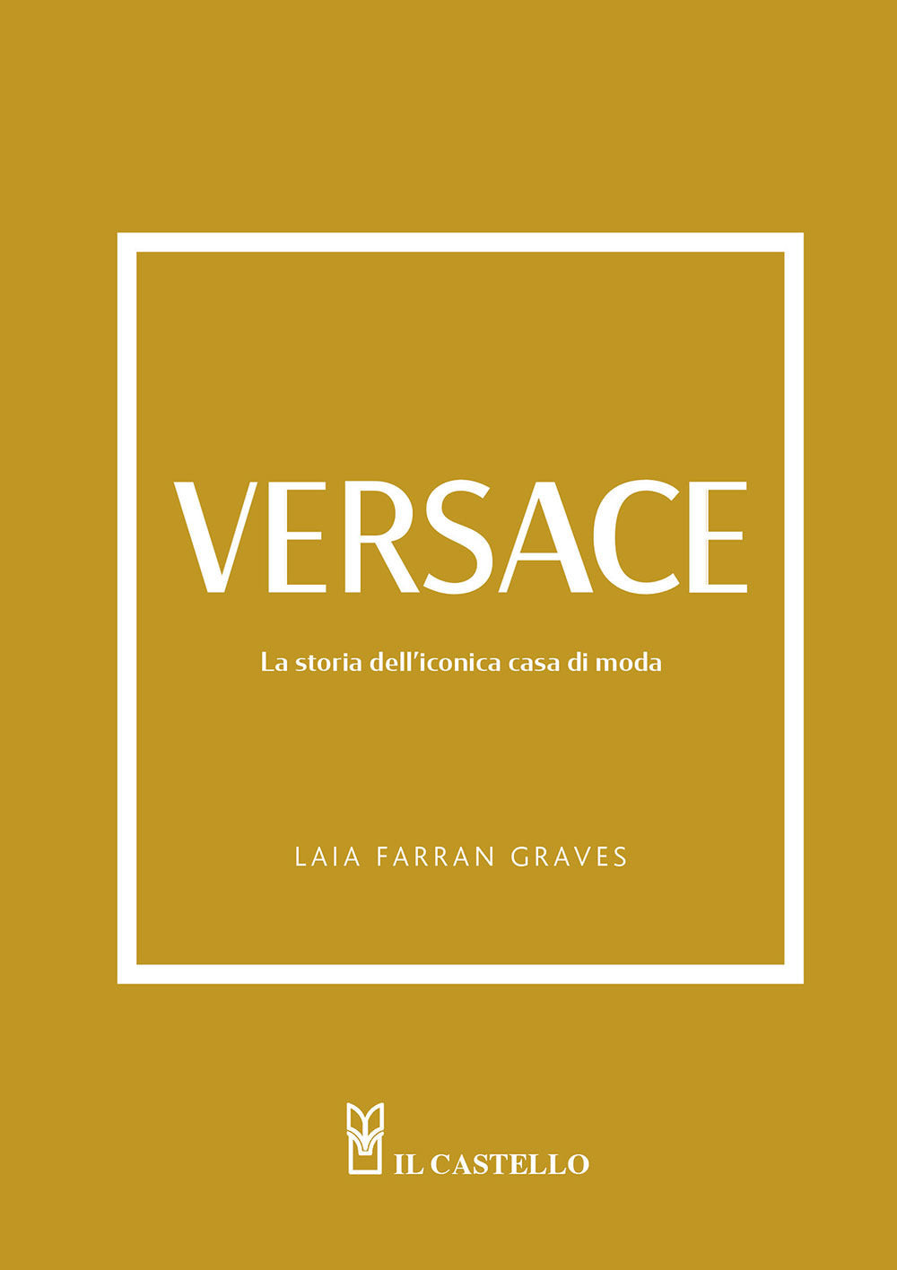 Versace. La storia dell'iconica casa di moda. Ediz. a colori
