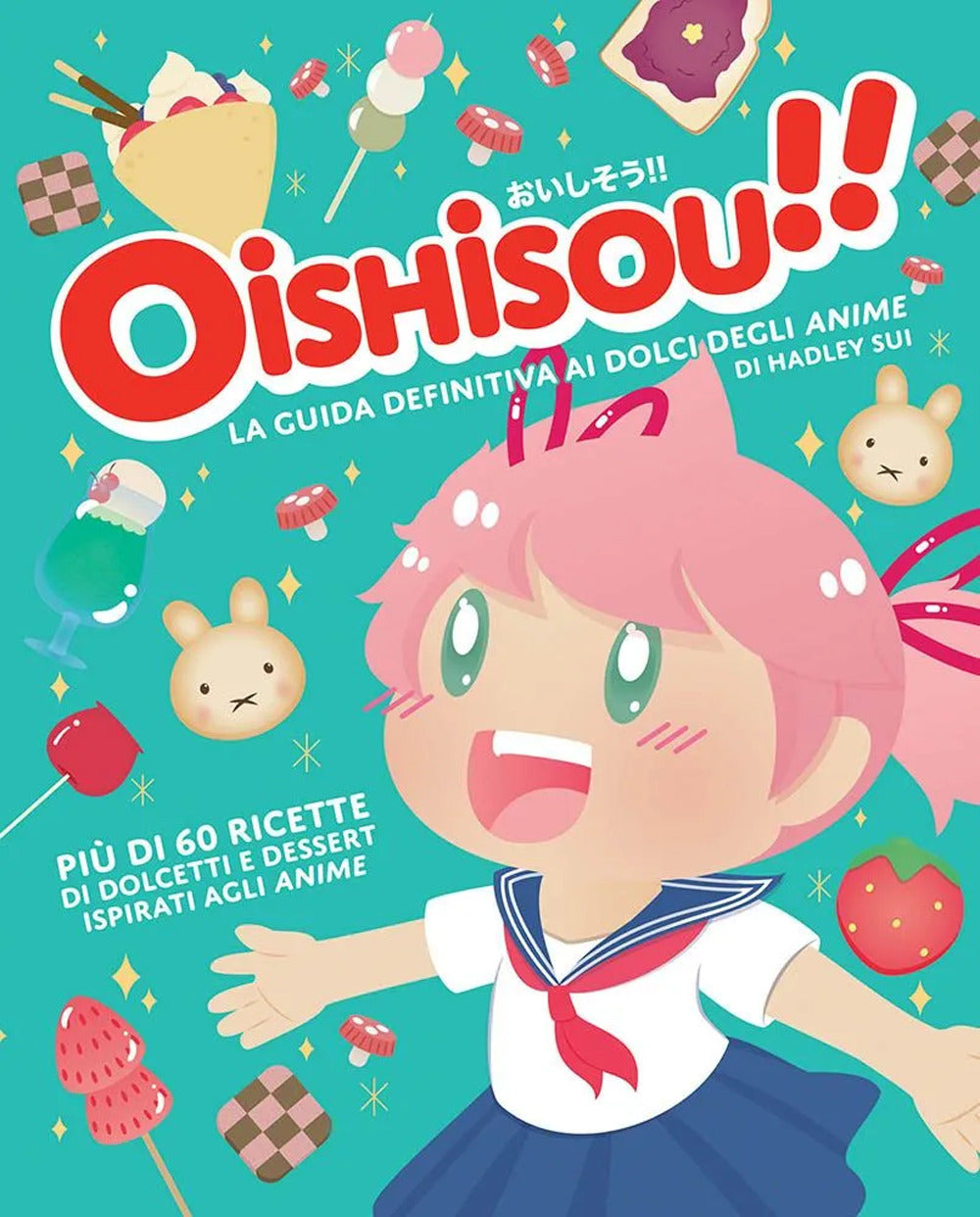 Oishisou!! La guida definitiva ai dolci degli anime. Ediz. a colori
