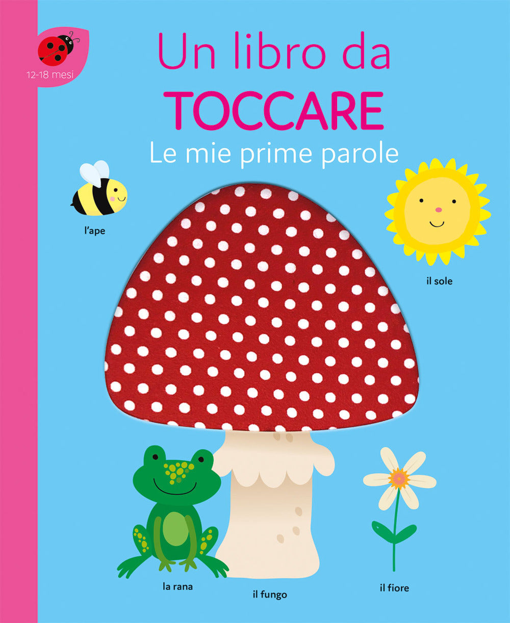 Il mio corpo. Le mie prime 100 parole da accarezzare. Ediz. a colori - -  Libro - Mondadori Store