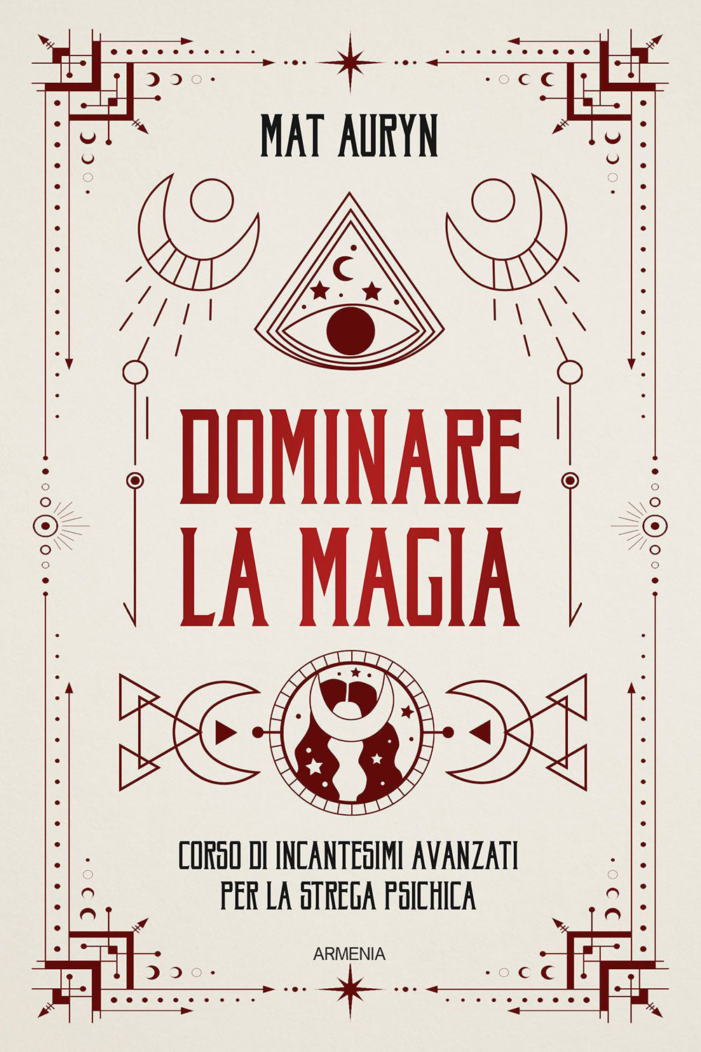 Dominare la magia. Corso di incantesimi avanzati per la strega psichica