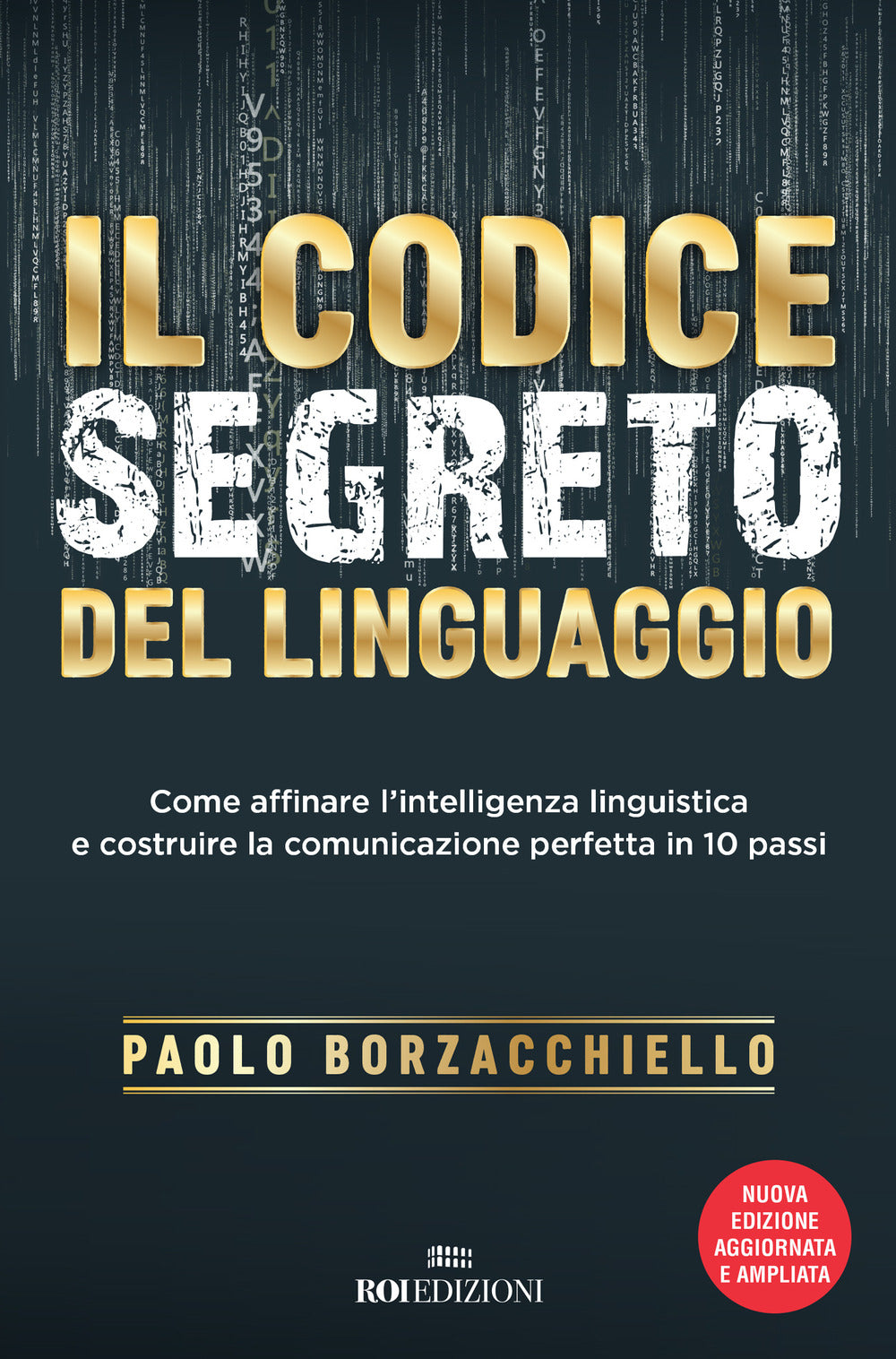 Il codice segreto del linguaggio. Come affinare l'intelligenza linguistica e costruire la comunicazione perfetta in 10 passi. Nuova ediz..
