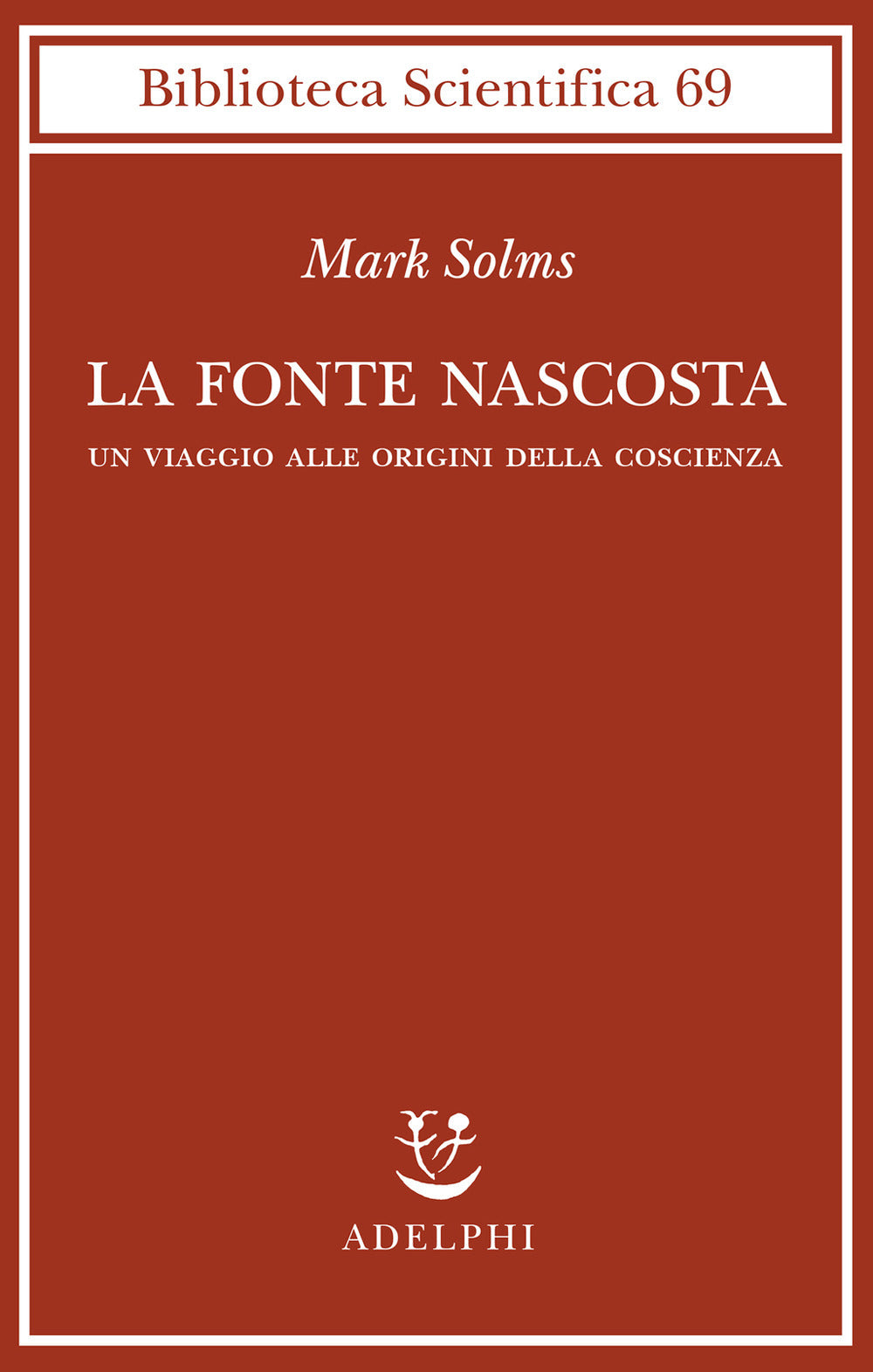 La fonte nascosta. Un viaggio alle origini della coscienza