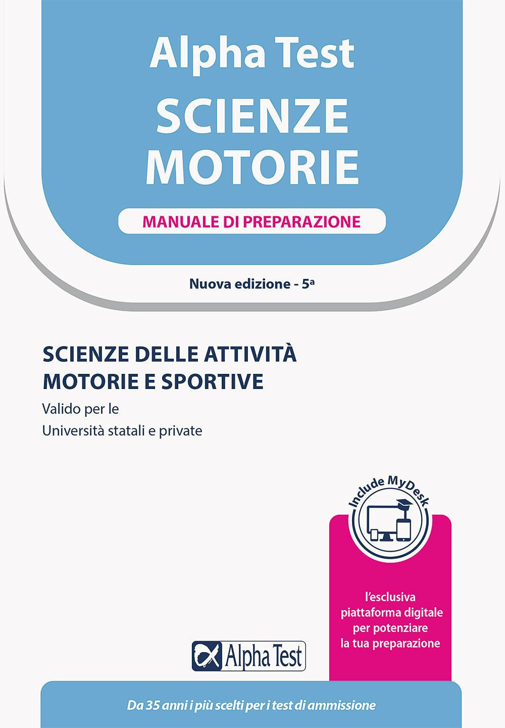 Alpha Test. Scienze motorie. Manuale di preparazione. Scienze delle attività motorie e sportive. Valido per le Università statali e private. Ediz. MyDesk. Con Contenuto digitale per download e accesso on line.