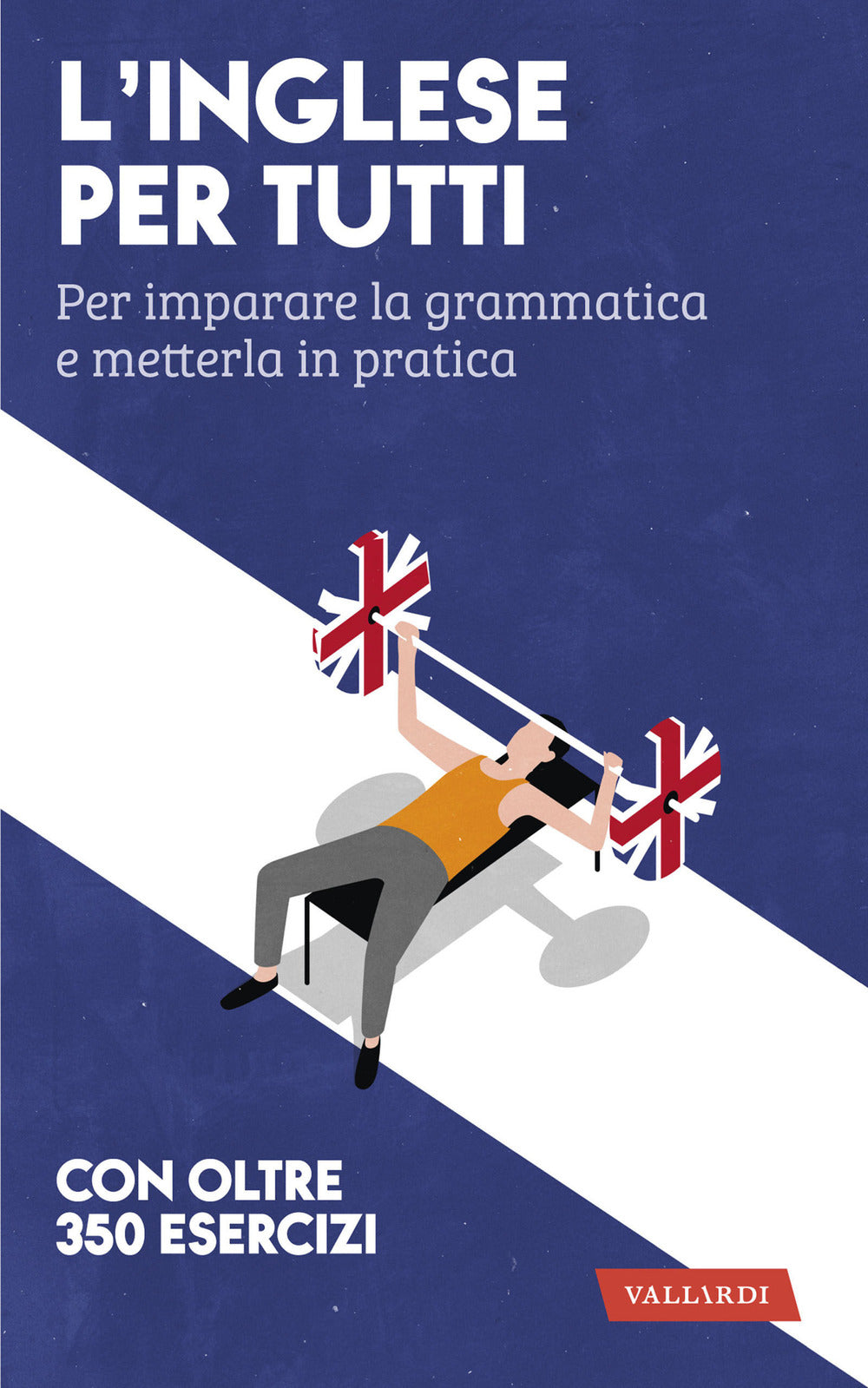 L'inglese per tutti. Per imparare la grammatica e metterla in pratica.