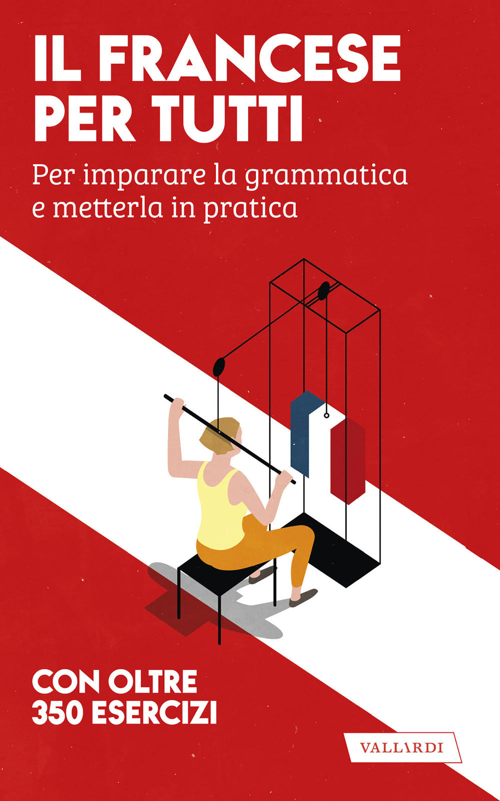 Il francese per tutti. Per imparare la grammatica e metterla in pratica.
