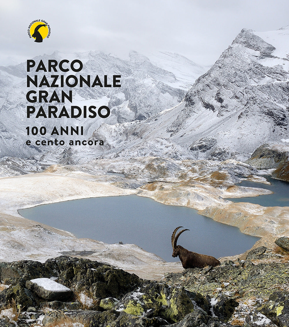 Parco nazionale Gran Paradiso. 100 anni e cento ancora. Ediz. illustrata.