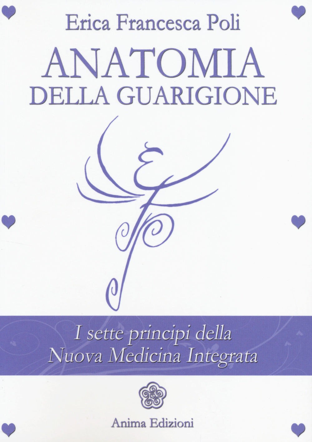 Anatomia della guarigione. I sette principi della nuova medicina integrata.