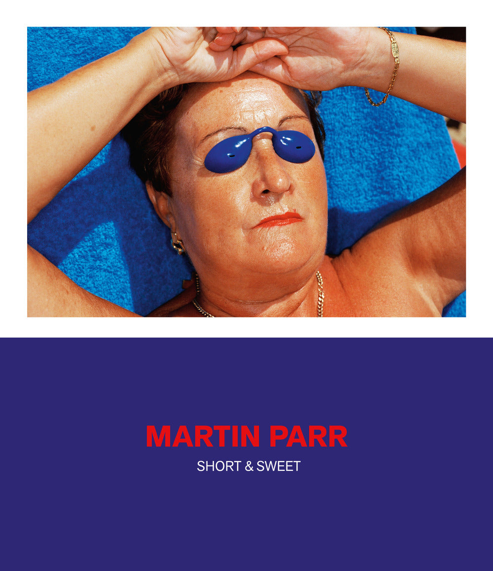 Martin Parr. Short & sweet. Catalogo della mostra. Ediz. a colori