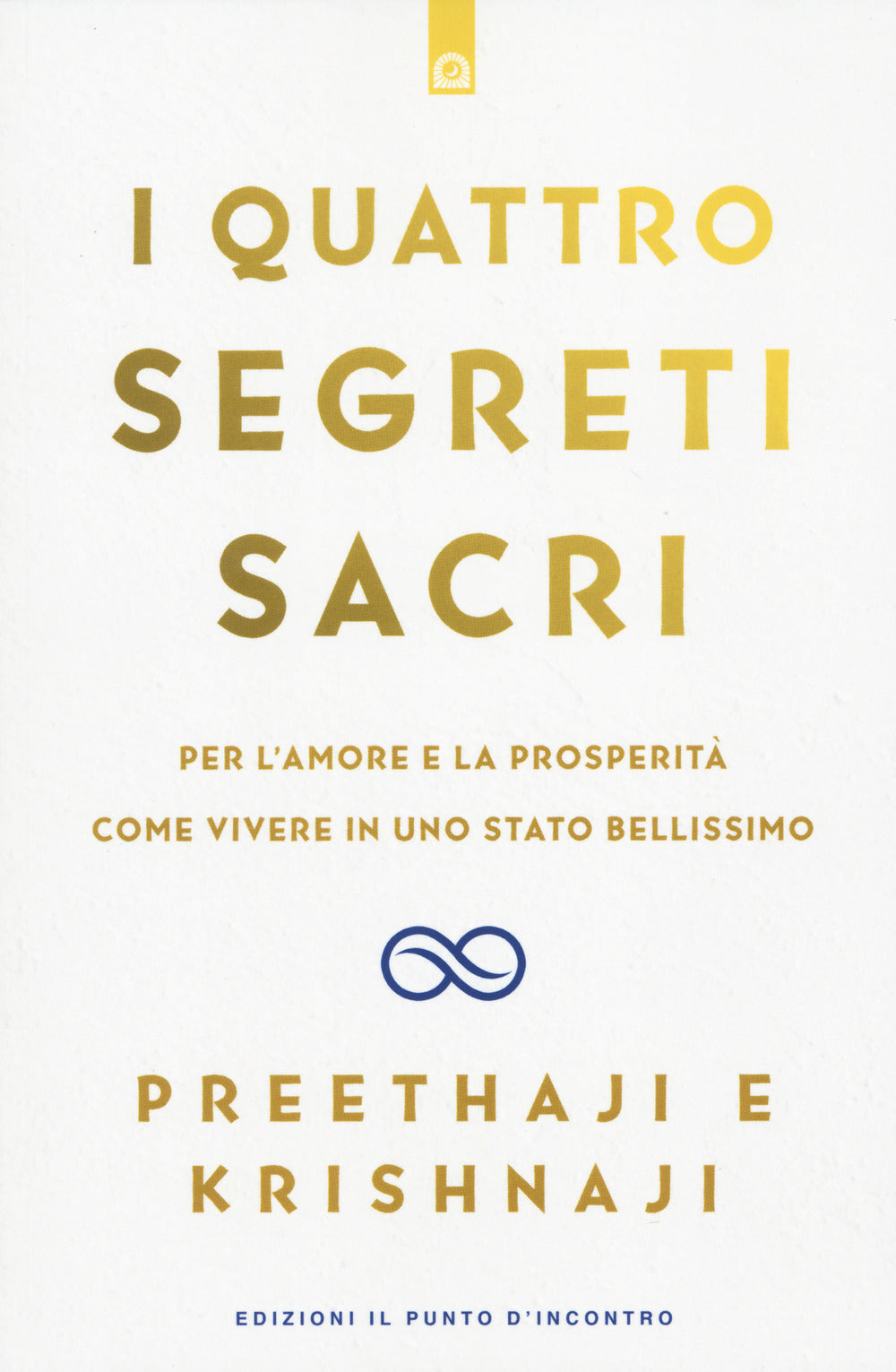 I quattro segreti sacri. Per l'amore e la prosperità. Come vivere in uno stato bellissimo
