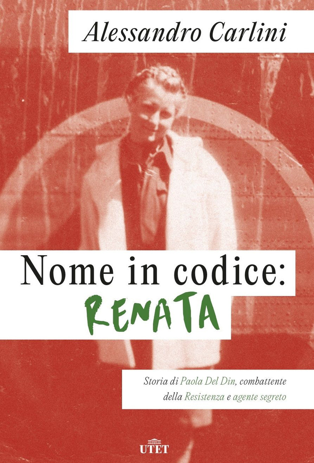 Nome in codice: Renata. Storia di Paola Del Din, combattente della  Resistenza e agente segreto: libro di Alessandro Carlini