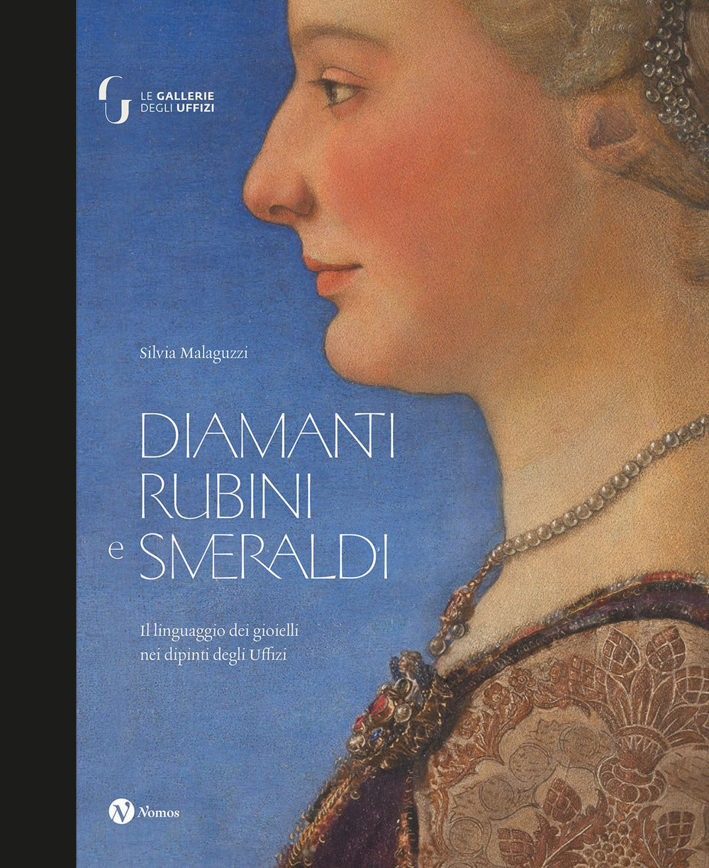 Diamanti rubini e smeraldi. Il linguaggio dei gioielli nei dipinti degli Uffizi. Ediz. a colori