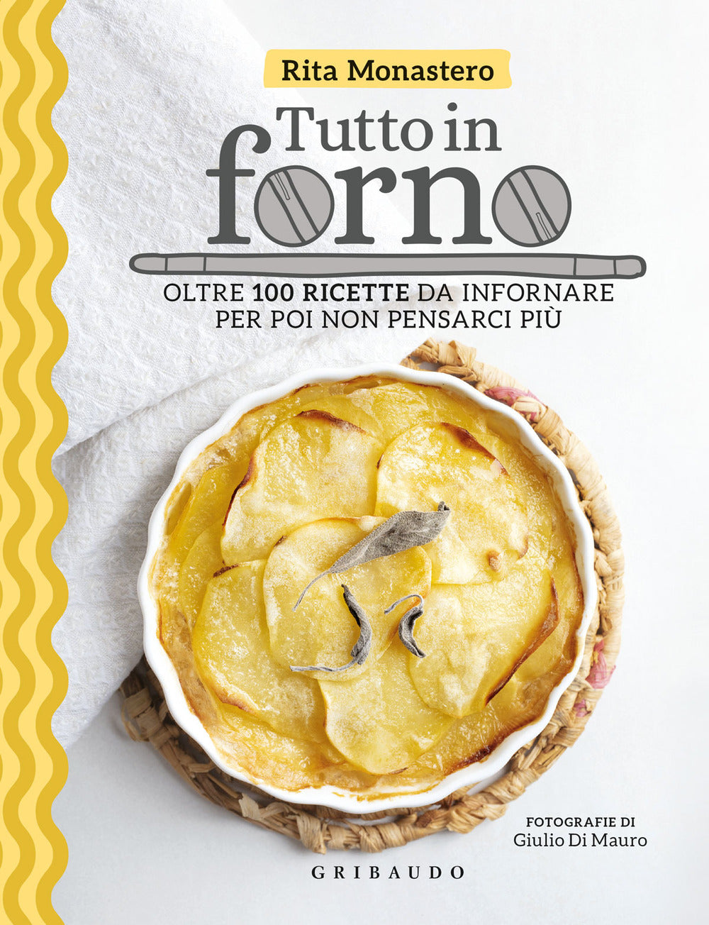 Tutto in forno. Oltre 100 ricette da infornare per poi non pensarci più.