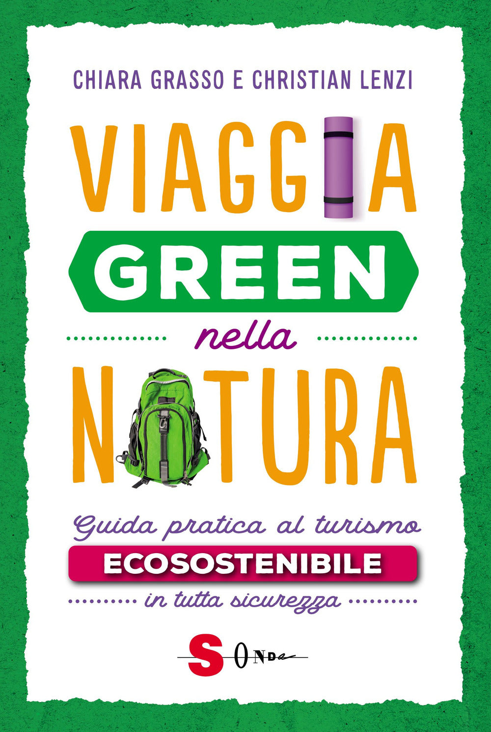 Viaggia green nella natura. Guida pratica al turismo ecosostenibile in tutta sicurezza.