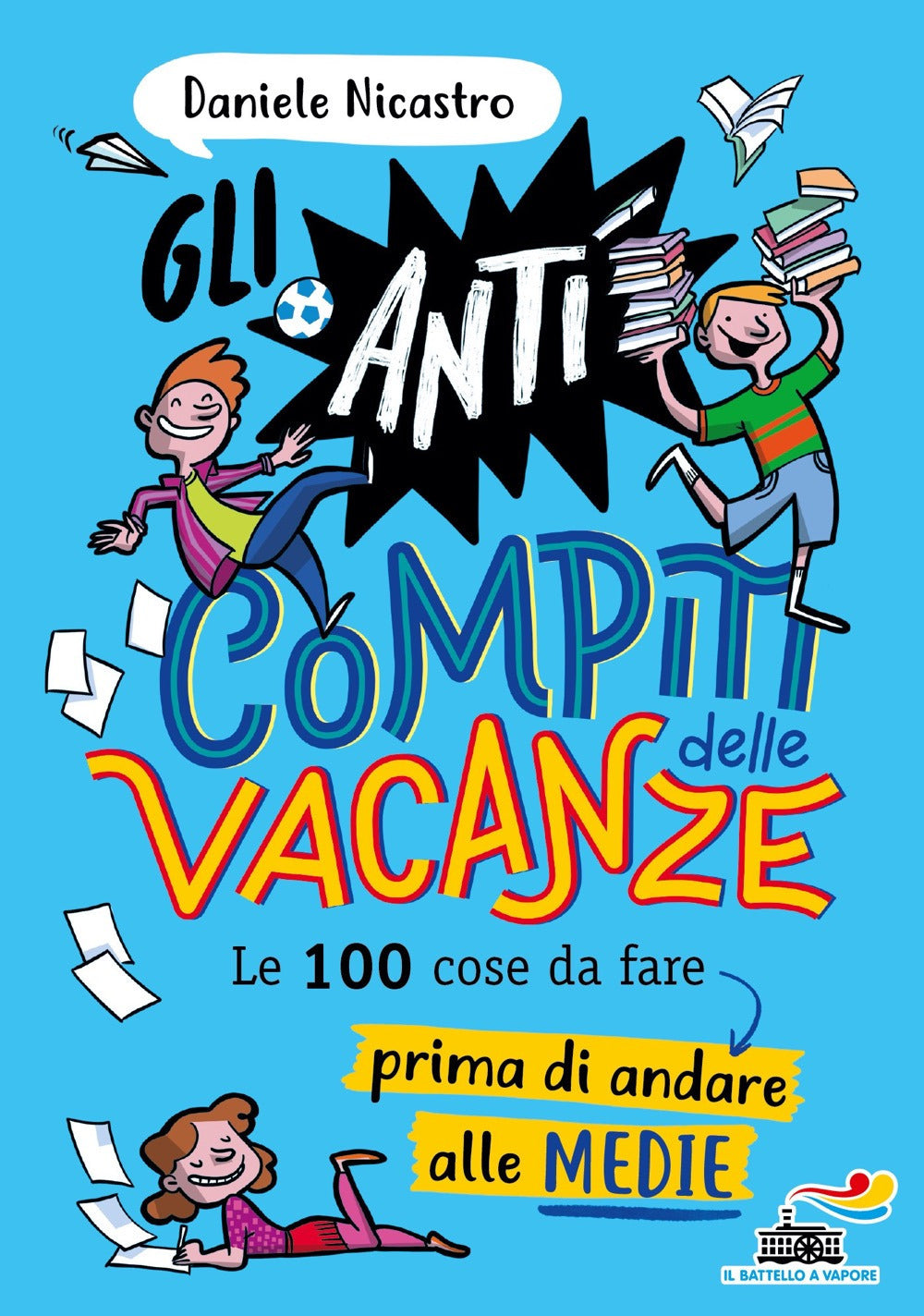 Gli anticompiti delle vacanze. Le 100 cose da fare prima di andare alle medie.