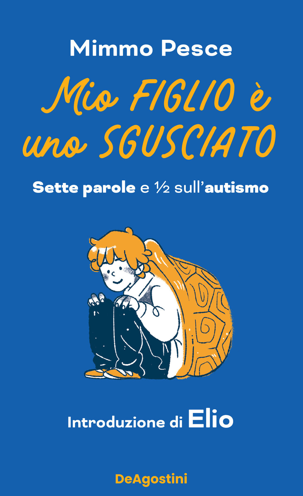 Mio figlio è uno sgusciato. Sette parole e ½ sull'autismo.