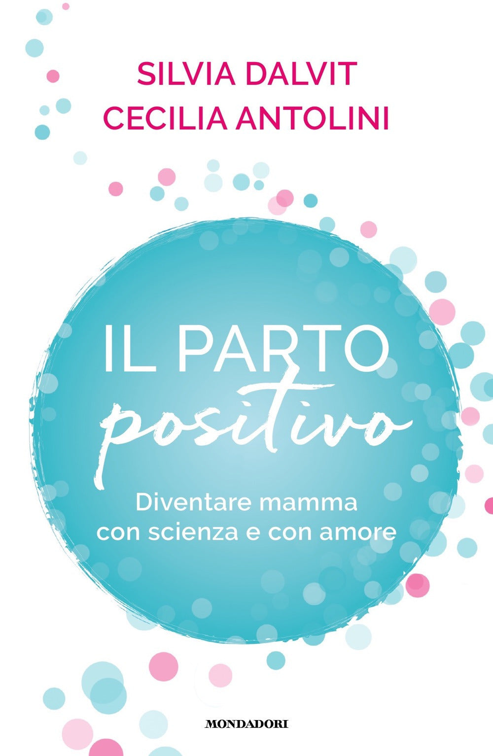 Il parto positivo. Diventare mamma con scienza e con amore.
