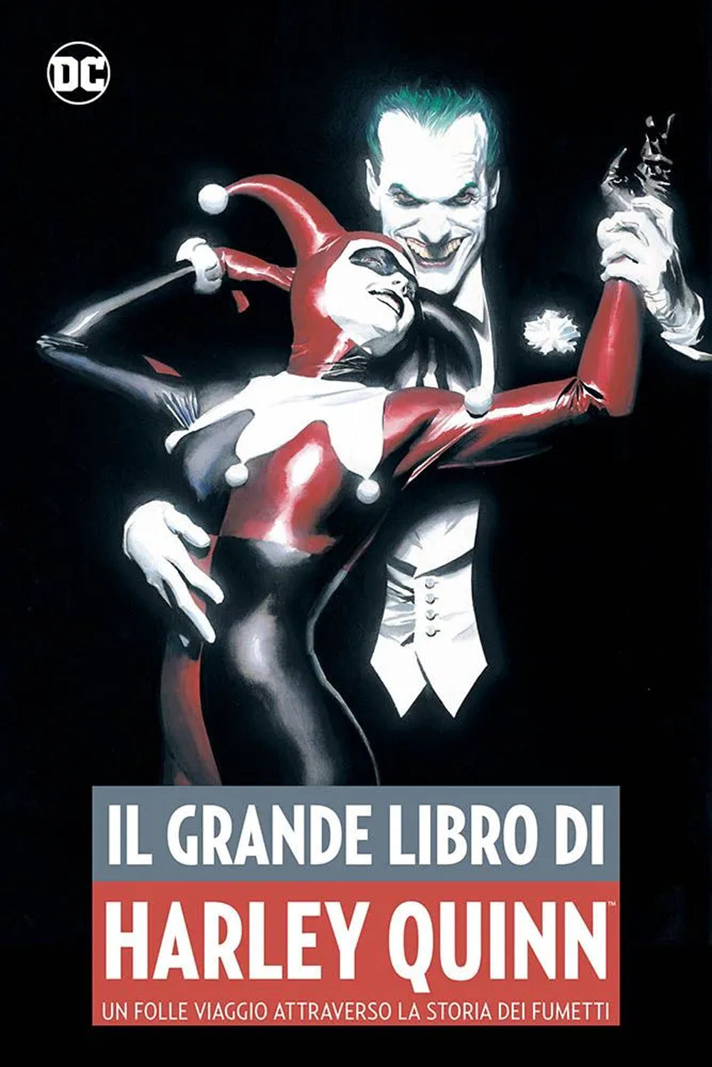 Il grande libro di Harley Quinn. Un folle viaggio attraverso la storia dei fumetti.