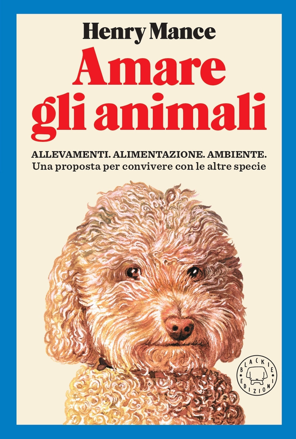 Amare gli animali. Allevamenti, alimentazione, ambiente. Una proposta per convivere con le altre specie.