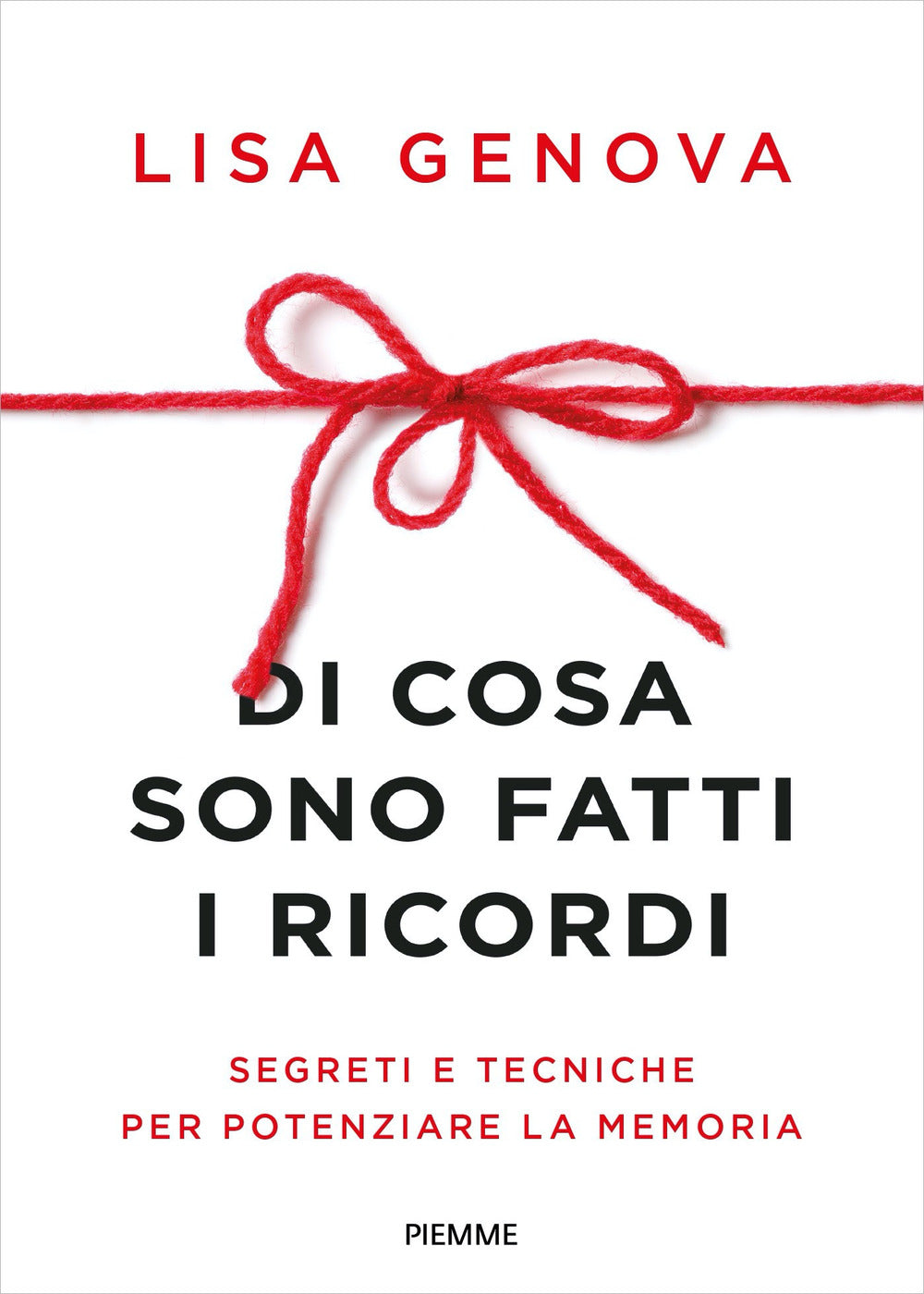 Di cosa sono fatti i ricordi. Segreti e tecniche per potenziare la memoria.