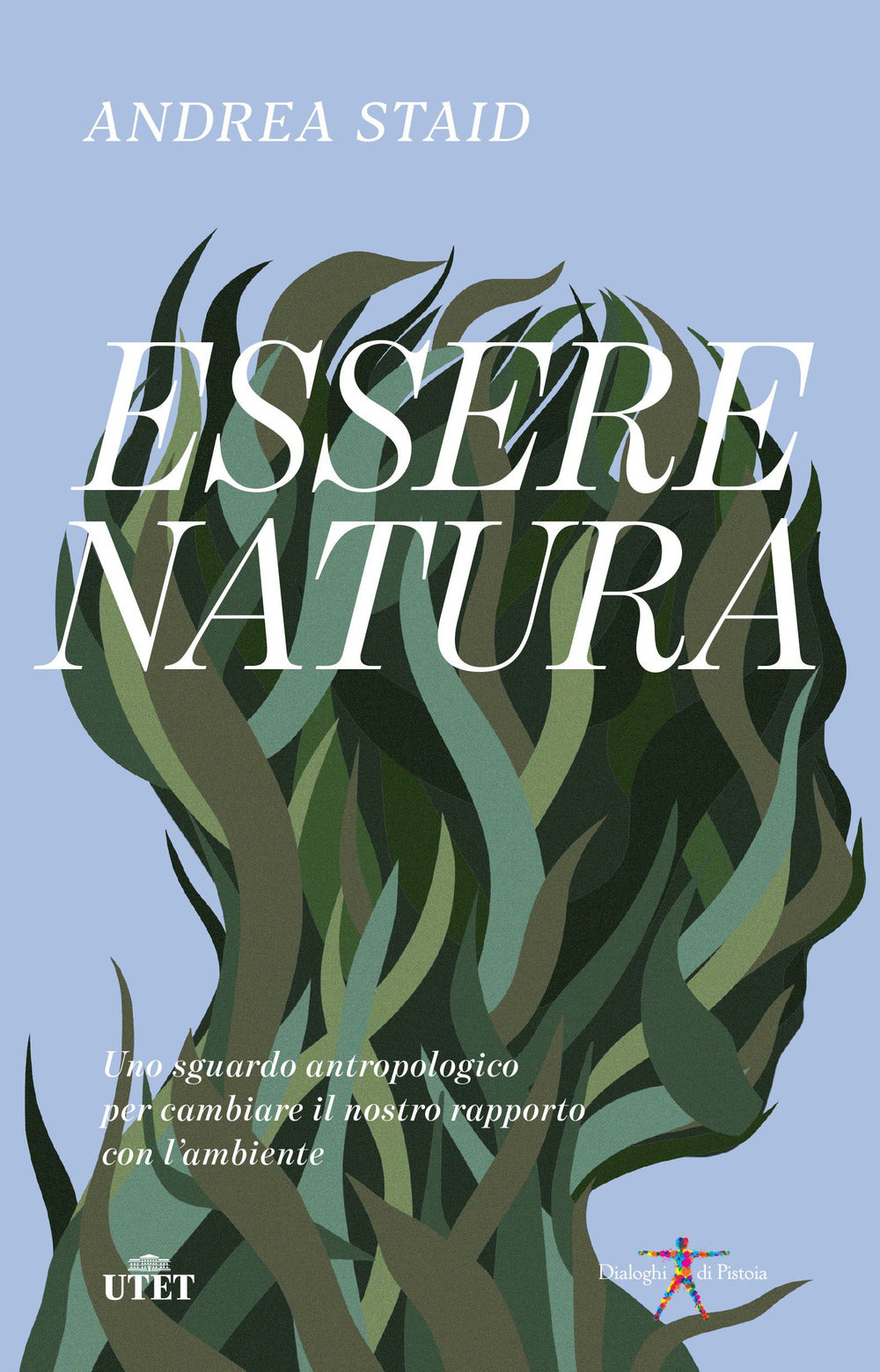 Essere natura. Uno sguardo antropologico per cambiare il nostro rapporto con l'ambiente.