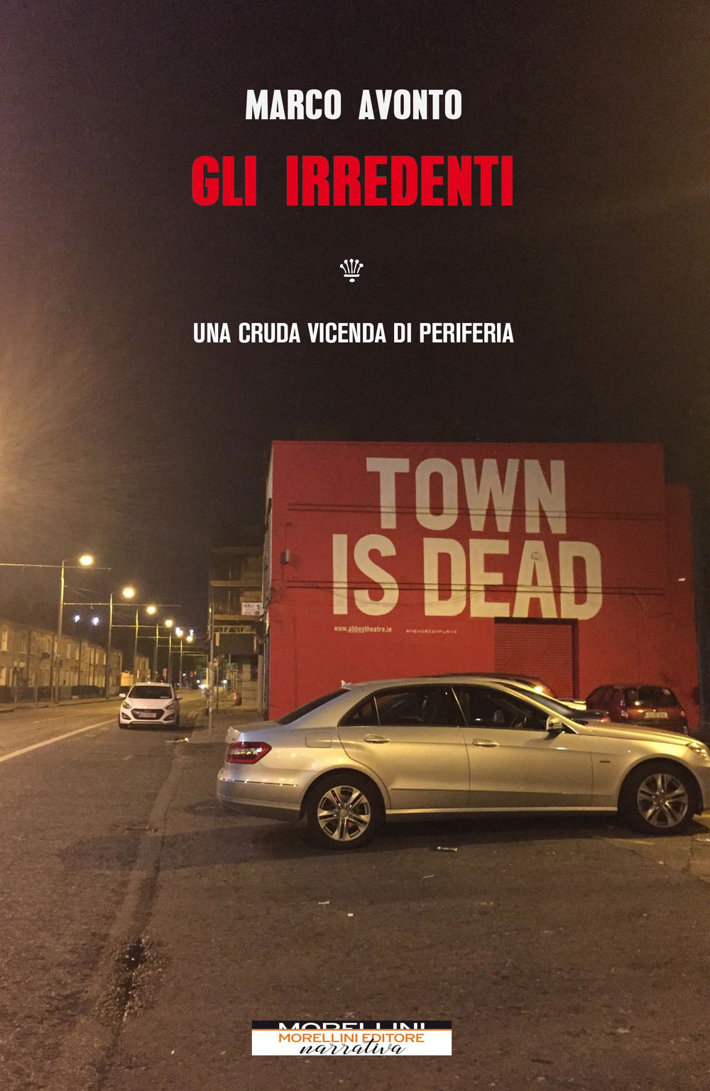 Gli irredenti. Una cruda vicenda di periferia.