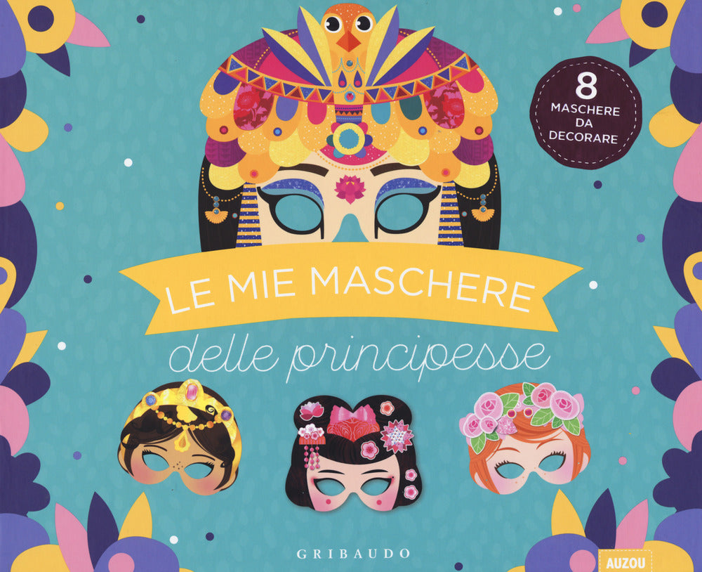 Le mie maschere delle principesse. Ediz. a colori. Con gadget.