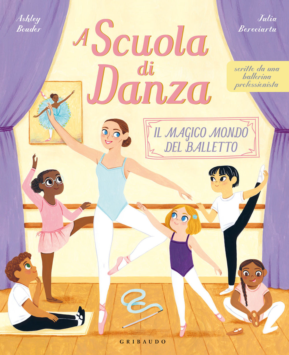 A scuola di danza. Il magico mondo del balletto. Ediz. illustrata.