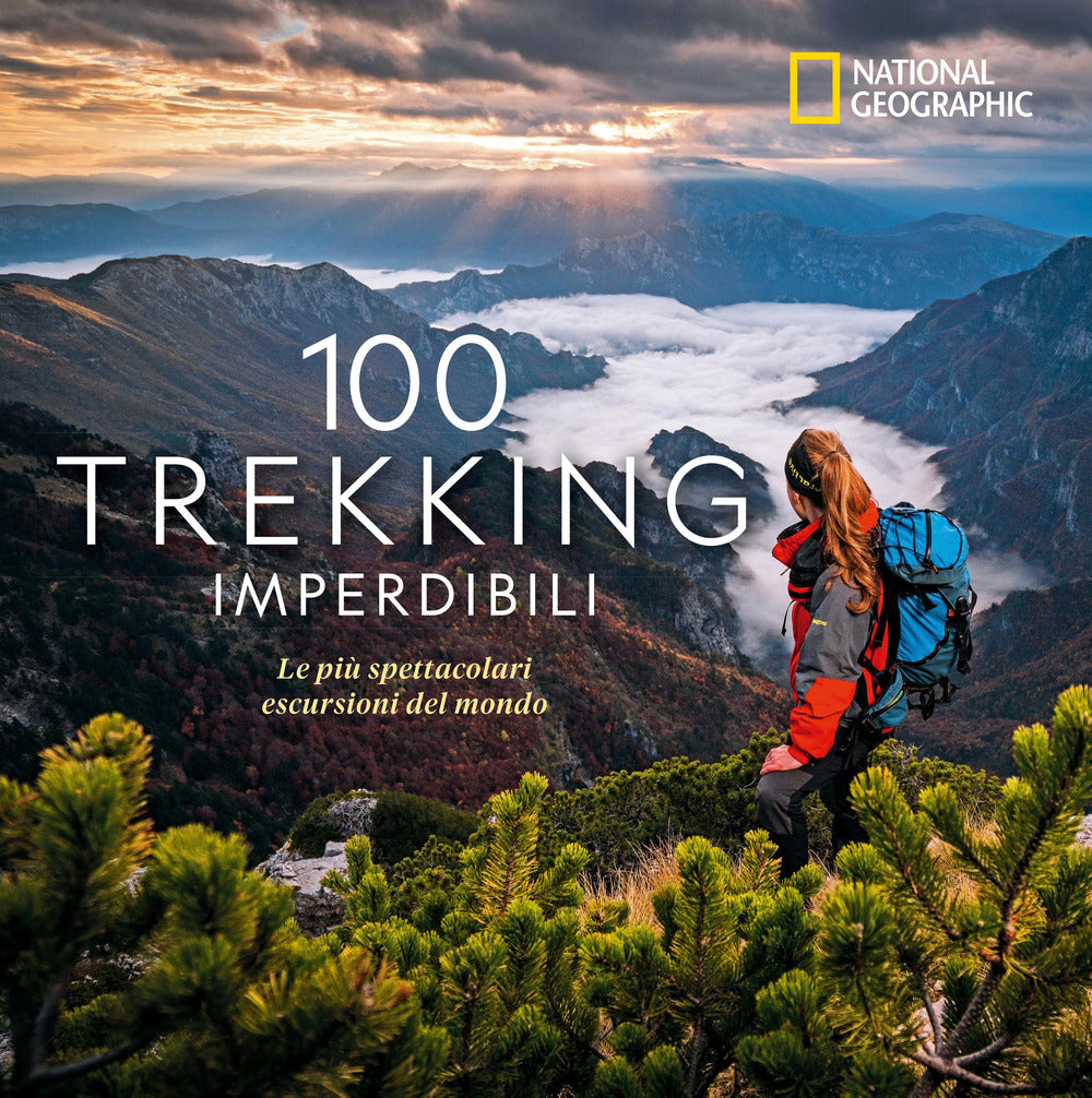 100 trekking imperdibili. Le più spettacolari escursioni del mondo. Ediz. illustrata.