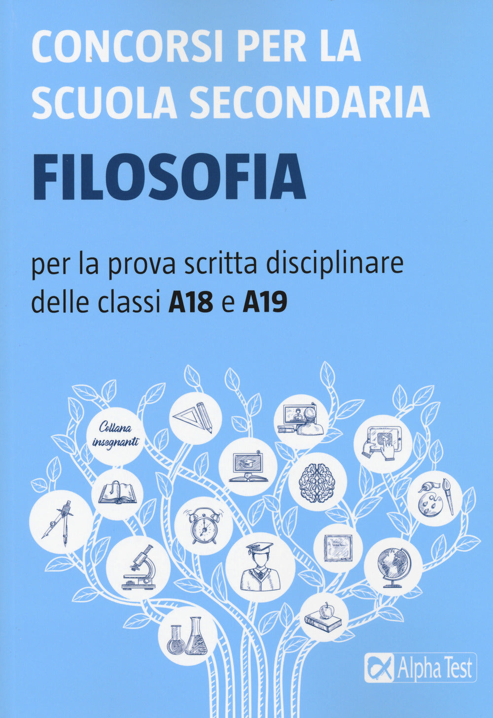 Concorsi per la scuola secondaria. Filosofia per la prova scritta disciplinare delle classi A18 e A19.