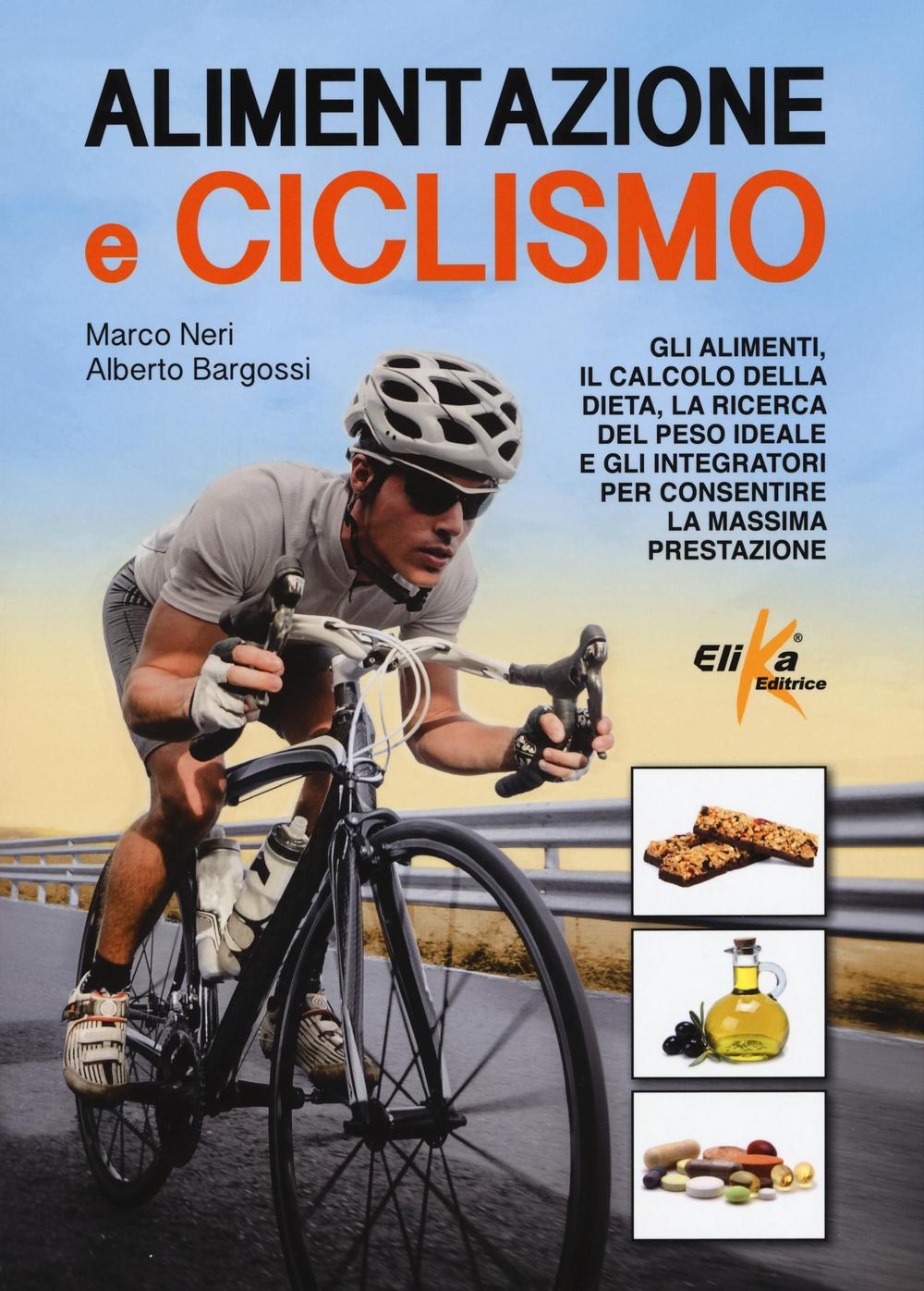 Alimentazione e ciclismo. Gli alimenti, il calcolo della dieta, la ricerca del peso ideale e gli integratori per consentire la massima prestazione.