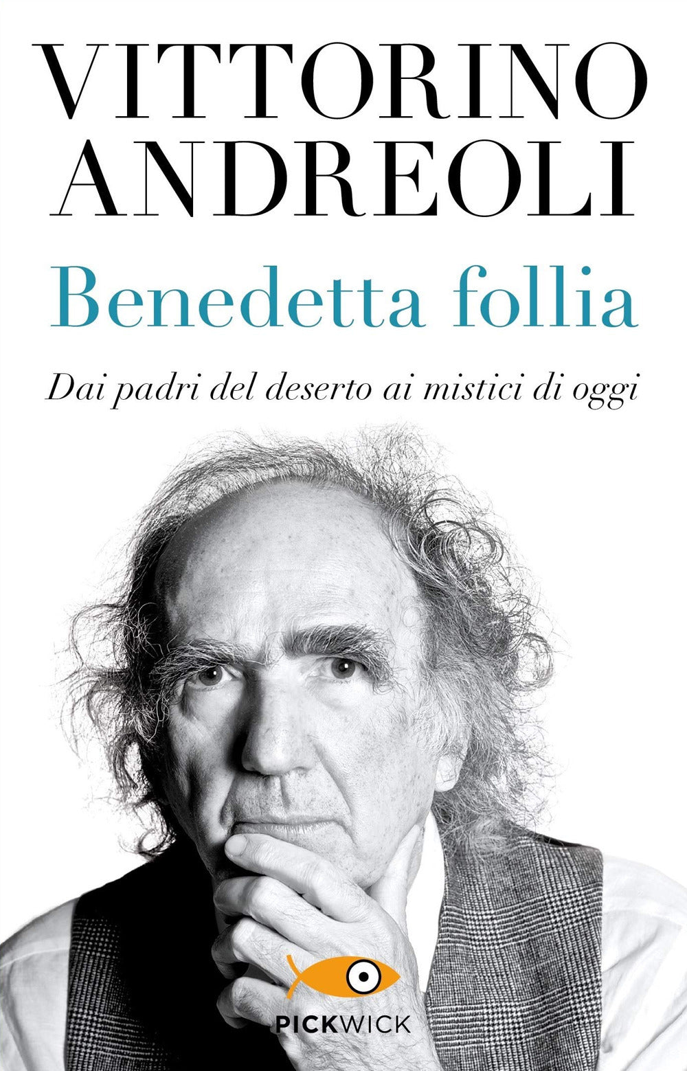 Benedetta follia. Dai padri del deserto ai mistici di oggi.