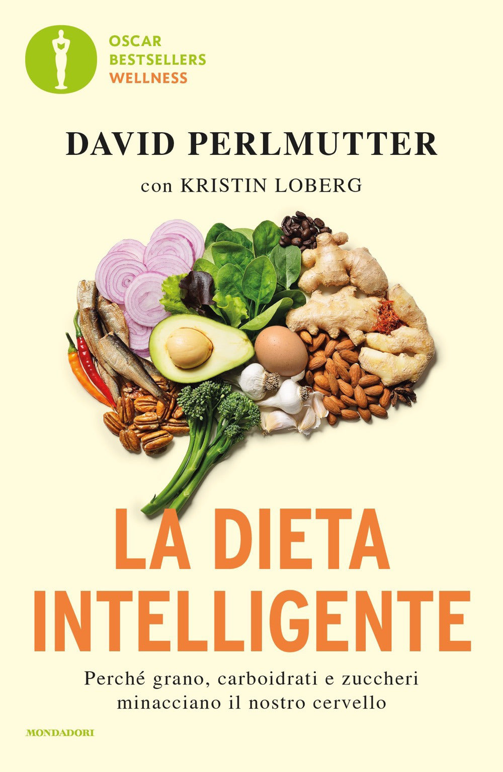 La dieta intelligente. Perché grano, carboidrati e zuccheri minacciano il nostro cervello.