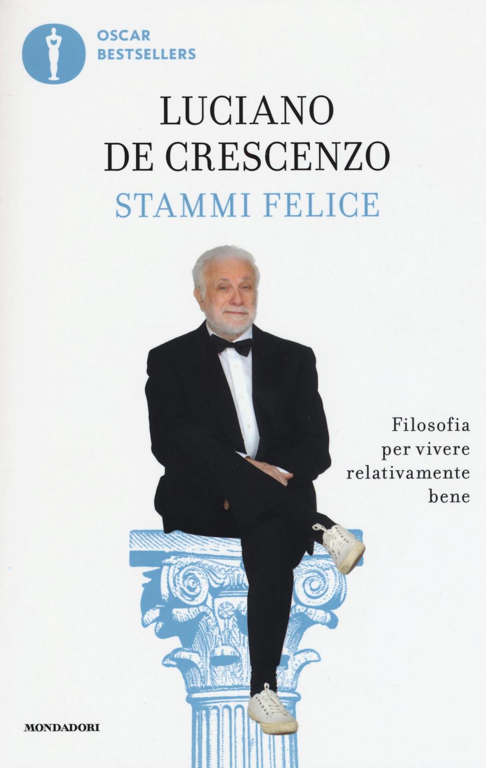 Stammi felice. Filosofia per vivere relativamente bene.