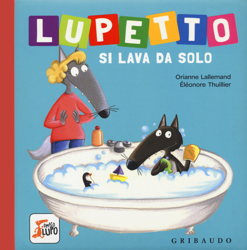 Lupetto si lava da solo. Amico lupo. Ediz. a colori.