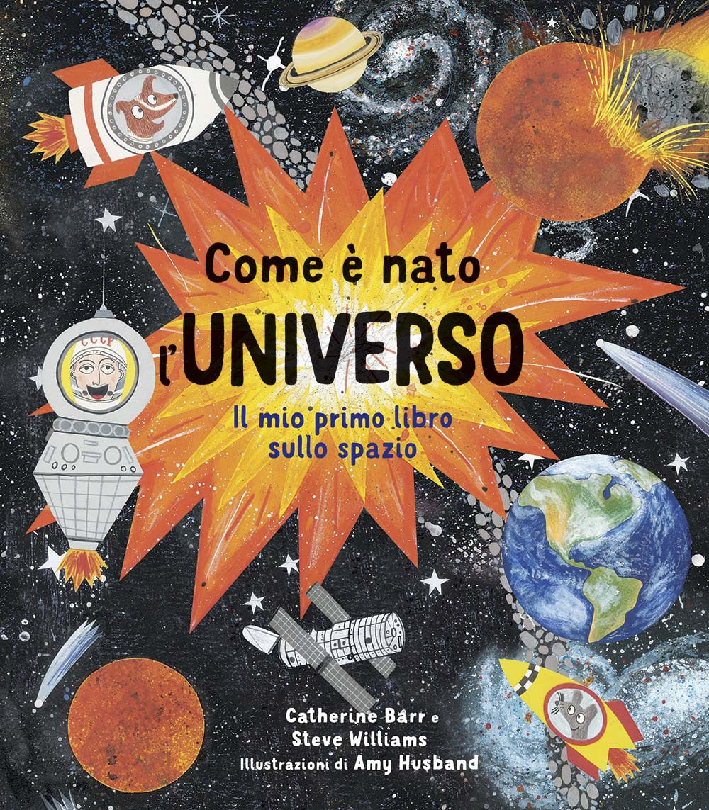 Come è nato l'universo. Il mio primo libro sullo spazio. Ediz. a colori.