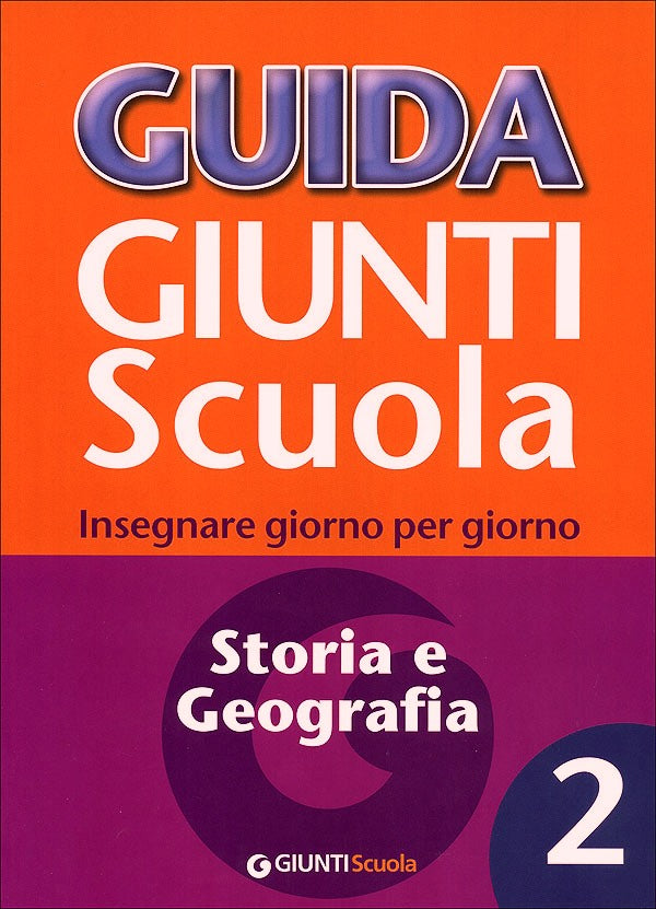 Guida Giunti Scuola - Storia e Geografia 2. Insegnare giorno per giorno