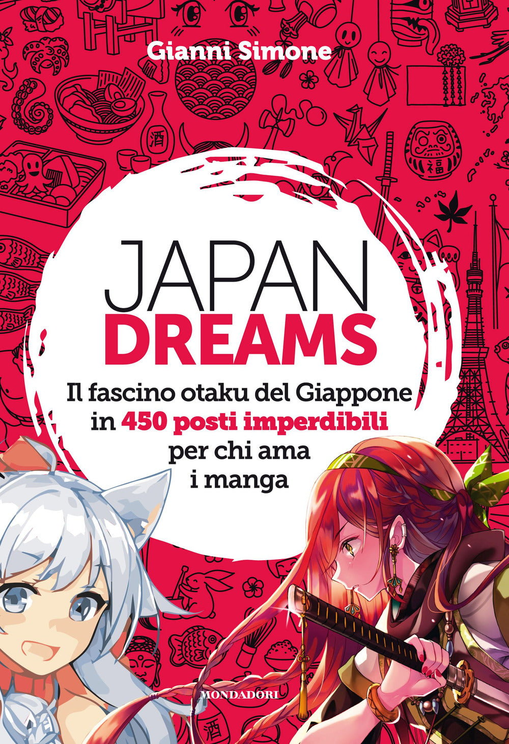Japan Dreams. Il fascino otaku del Giappone in 450 posti imperdibili per chi ama i manga. Ediz. a colori.