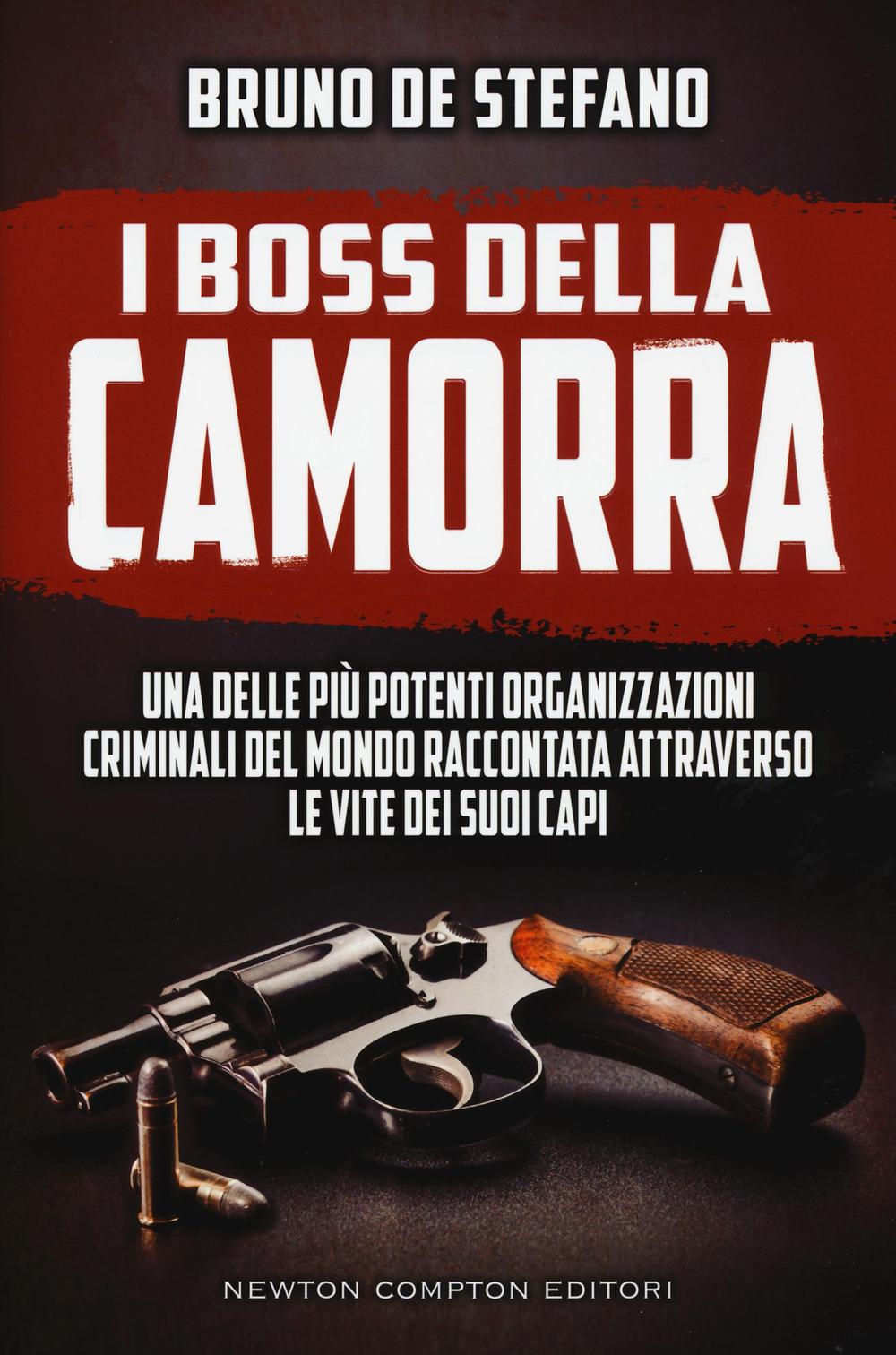 I boss della Camorra. Una delle più potenti organizzazioni criminali del mondo raccontata attraverso le vite dei suoi capi.